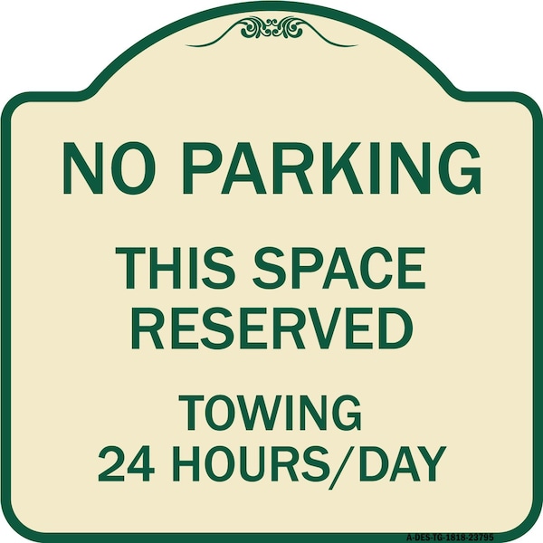 Signmission No Parking This Space Reserved Towing Enforced 24 Hours Day Alum Sign, 18" x 18", TG-1818-23795 A-DES-TG-1818-23795 - main